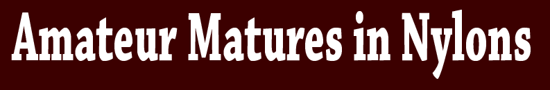 Amateur Matures in Nylons