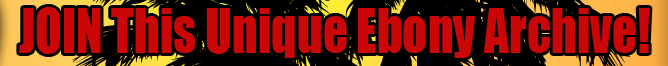 JOIN This Unique Ebony Archive!